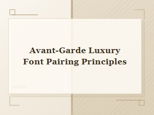 Mastering Avant-Garde Luxury Font Pairings