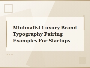 Minimalist Luxury Typography Pairings for Startups