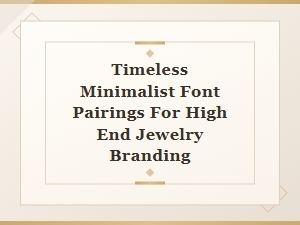 Timeless Font Pairings for Jewelry Branding